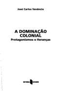 A dominação colonial: protagonismos e heranças