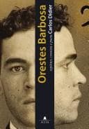 Orestes Barbosa: repórter, cronista, e poeta
