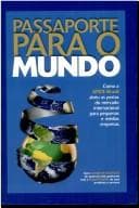 Passaporte para o mundo: como a APEX-Brasil abriu as portas do mercado internacional para pequenas e médias empresas : com casos de sucesso de quem já está ganhando com a exportação de seus produtos e serviços