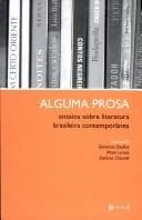 Alguma prosa: ensaios sobre literatura brasileira contemporânea