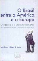 O Brasil entre a América e a Europa: o Império e o interamericanismo, do Congresso do Panamá à Conferência de Washington