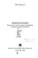 Perplexidades: raca̧, sexo e outras questoẽs sociopolit́icas no discurso cultural brasileiro