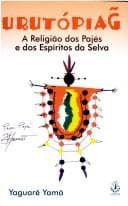 Urutópiag: a Religião dos Pajés e dos Espíritos da Selva