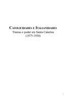 Catolicidades e italianidades: tramas e poder em Santa Catarina (1875-1930)
