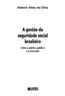 Gestão da Seguridade Social Brasileira: Entre a Política Pública e...