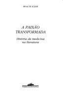 A paixão transformada: história da medicina na literatura