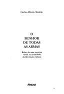 O senhor de todas as armas: relato de uma aventura vivida na intimidade da Revolução Cubana