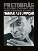 Pretobrás: por que que eu não pensei nisso antes? : o livro de canções e histórias de Itamar Assumpção