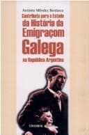 Contributo para o estudo da história da emigraçom Galega na Argentina