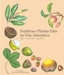 Frutíferas e plantas úteis na vida amazônica