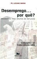 Desemprego-- por quê?: encontros para grupos de reflexão : Campanha da Fraternidade 1999