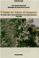 O Amapá nos tempos do manganês: um estudo sobre o desenvolvimento de um estado amazônico, 1943-2000