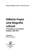 Gilberto Freyre, uma biografia cultural: a formação de um intelectual brasileiro, 1900-1936