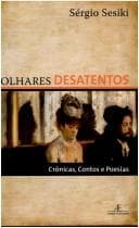 Olhares desatentos: crônicas, contos e poesias