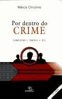 Por dentro do crime : corrupcao, trafico, PCC.
