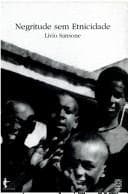 Negritude sem etnicidade: o local e o global nas relações raciais e na produção cultural negra do Brasil