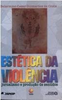 Estética da violência: jornalismo e produção do sentidos