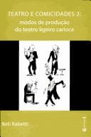 Teatro e comicidades 2: modos de produção do teatro ligeiro carioca