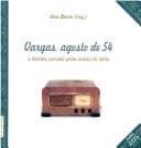 Vargas, agosto de 54: a história contada pelas ondas do rádio