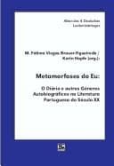 Metamorfoses do eu: o diário e outros géneros autobiográficos na literatura portuguesa do século XX : actas da secção 8 do IV Congresso da Associação Alemã de Lusitanistas