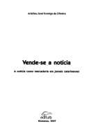 Vende-se Notícia!: a notícia como mercadoria em jornais catarinenses