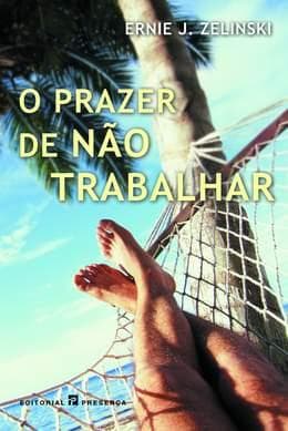 O Prazer de Não Trabalhar
