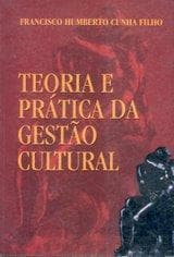 Teoria e prática da gestão cultural
