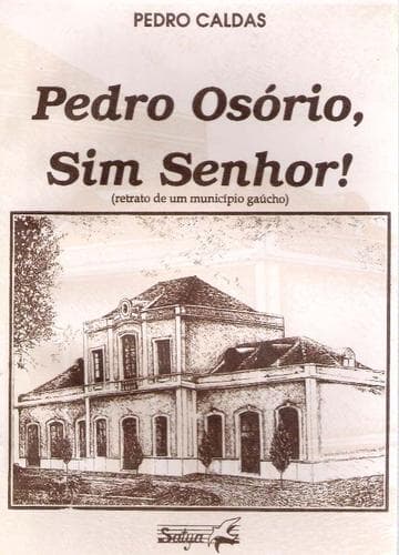 Pedro Osório, Sim Senhor!: Retrato de um município gaúcho