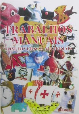 Trabalhos Manuais com Diversos Materiais - Vol. I
