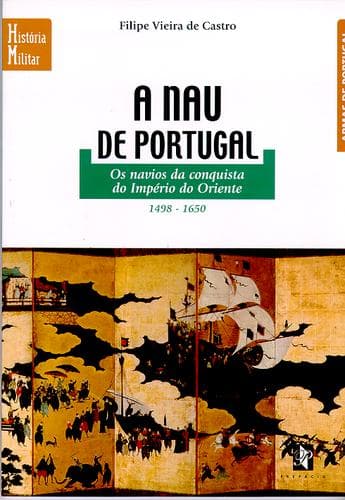A nau de Portugal. Os navios da conquista do Império do Oriente (1498-1650)