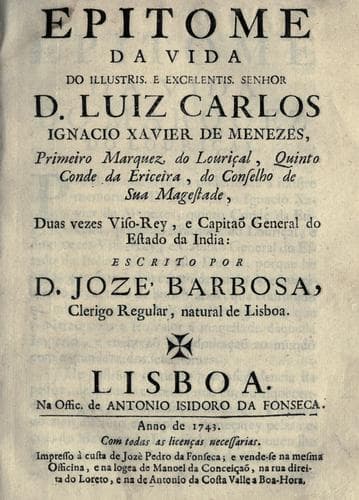 Epitome da vida do illustris. e excellentis. senhor D. Luiz Carlos Ignacio Xavier de Menezes: primeiro marquez do Louriçal, quinto conde da Ericeira ...