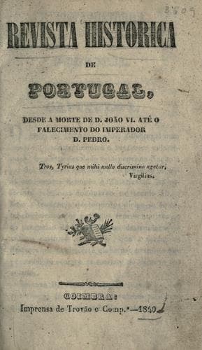 Revista historica de Portugal, desde a morte de D. João VI. até o falecimento do Imperador D. Pedro.