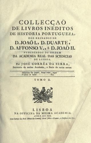Collecçaõ de livros ineditos de historia portugueza: dos reinados de D. Joaõ I., D. Duarte, D. Affonso V., e D. Joaõ II