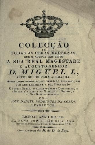 Colecção de todas as obras modernas, que o author tem feito á sua real magestade o augusto senhor D. Miguel I.: antes de hir para Alemanha : assim como depois do seu desejado regresso, em que lhe lembrava a sua pertenção : e outras obras, agradecendo o ser despachado, e tão bem á molestia do mesmo real senhor, e ao seu restabelecimento