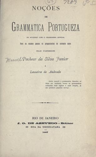 Noções de grammatica portugueza, de accordo com o programma official para os exames geraes preparatorios do corrente anno, [por] Pacheco da Silva Junior e Lameira de Andrade.