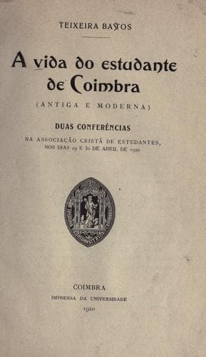 vida do estudante de Coimbra: antiga e moderna : duas conferências na Associação Cristá de Estudantes, nos dias 29 e 30 de abril de 1920
