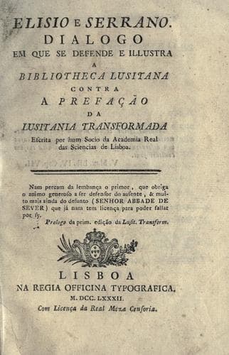 Elisio e Serrano. Dialogo em que se defende e illustra a Bibliotheca lusitana contre a prefação da Lusitania transformada, escrita por hum socio da Academia real das sciencias de Lisboa.