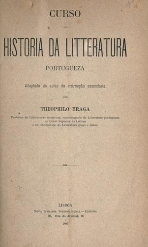 Curso de historia da litteratura portugueza, adaptado ás aulas de instrucção secundaria por Theophilo Braga.