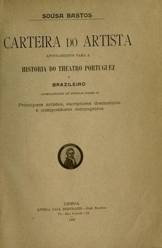 Carteira do artista: apontamentos para a historia do theatro portuguez e brazileiro.  Acompanhados de noticias sobre os principaes artistas, escriptores dramaticos e compositores estrangeiros