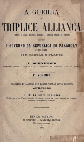 guerra da tríplice alliança: Imperio do Brazil, República Argentina e República Oriental do Uruguay, contra o governo da República do Paraguay, 1864-1870