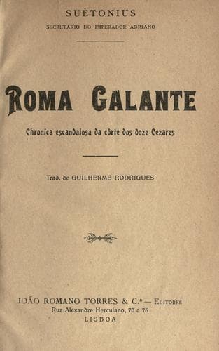 Roma galante: chronica escandalosa da côrte dos doze Cezares. Trad. de Guilherme Rodrigues.