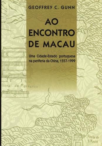 Ao encontro de Macau: uma cidade-estado portuguesa na periferia da China, 1557-1999