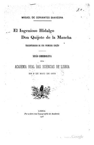 Miguel de Cervantes Saavedra.: El ingenioso hidalgo don Quijote de la Mancha, tricentenario de sua primeira edição; sessão commemorativa pela Academia real das sciencias de Lisboa em 9 de maio de 1905.