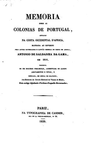 Memoria sobre as colonias de Portugal: situadas na costa occidental d'Africa : mandada ao governo pelo antigo governador e capitão general do reino de Angola, em 1814 : precida de um discurso preliminar, augmentada de alguns additamentos e notas ... pelo antigo Ajudante d'ordens d'aquelle Governador