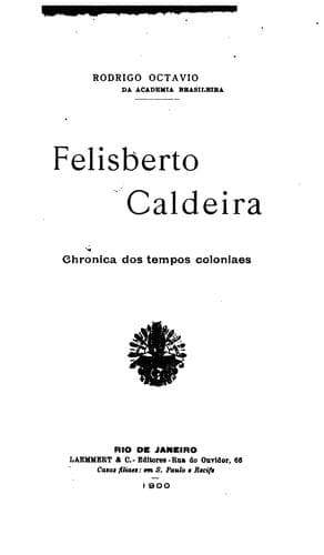 Felisberto Caldeira: chronica dos tempos coloniaes.