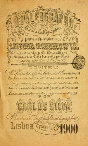 O paleographo em escala calligraphica para apprender a leitura manuscripta: approvaso pelo Conselho Superior d'Instrucção publica para uso dos collegios contem ...