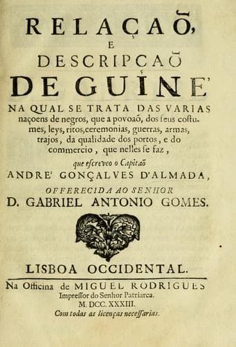 Relaçaõ e descripçaõ de Guiné: na qual se trata das varias naçoens de negros, que a povoaõ, dos seus costumes, leys, ritos, ceremonias, guerras, armas, trajos, da qualidade dos portos, e do commercio, que nelles se faz