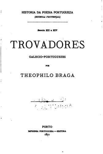 Trovadores galecio-portuguezes: seculo 12 a 14.