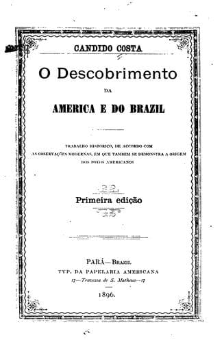 O descobrimento da America e do Brazil: trabalho historico, de accordo com as observações ...