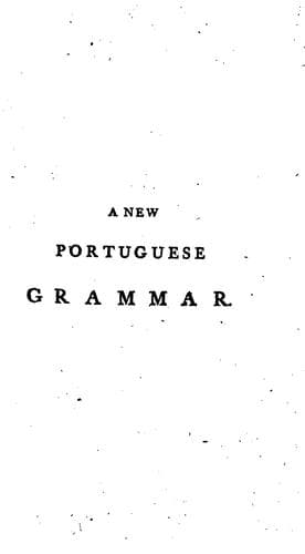 A New Portuguese Grammar in Four Parts ...